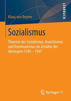 Paperback Sozialismus: Theorien Des Sozialismus, Anarchismus Und Kommunismus Im Zeitalter Der Ideologien 1789 - 1945 [German] Book