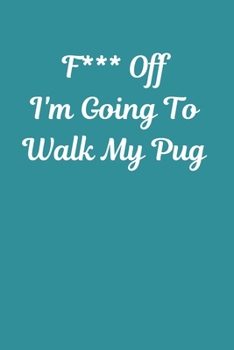 F*** Off I'm Going To Walk My Pug: Pug Notebook Cute Novelty Pug Gifts for Girls Kids Teens Students Women Men, Wide Rules Lined A5 Teal Green ... Back to School Home College Writing Notes