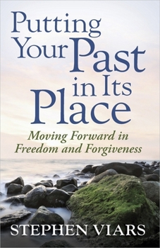 Paperback Putting Your Past in Its Place: Moving Forward in Freedom and Forgiveness Book