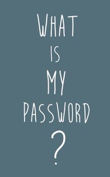 What is My Password: Password Keeper Book.  Pass code Diary.  Password Storage Book.  Password Log Book.  Email Password Organizer.  password Notebook