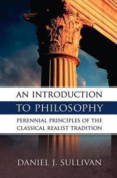 Paperback An Introduction to Philosophy: Perennial Principles of the Classical Realist Tradition Book