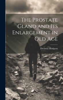 Hardcover The Prostate Gland and Its Enlargement in Old Age Book