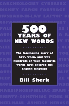 Paperback 500 Years of New Words: The Fascinating Story of How, When, and Why These Words First Entered the English Language Book