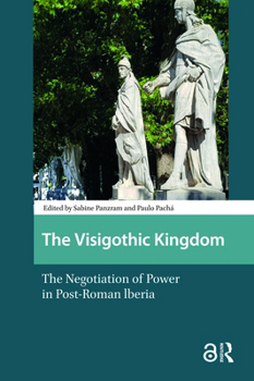 Hardcover The Visigothic Kingdom: The Negotiation of Power in Post-Roman Lberia Book