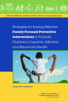 Paperback Strategies for Scaling Effective Family-Focused Preventive Interventions to Promote Children's Cognitive, Affective, and Behavioral Health: Workshop S Book