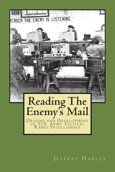 Paperback Reading The Enemy's Mail: Origins and Developments of U. S. Army Tactical Radio Intelligence In World War II Book