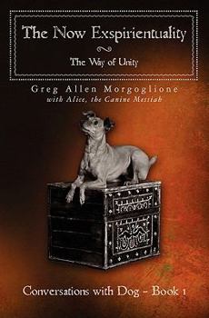 Paperback The Now Exspirientuality - The Way of Unity: Conversations with Dog - Book 1 Book