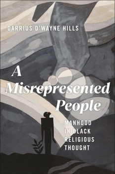 Hardcover A Misrepresented People: Manhood in Black Religious Thought Book
