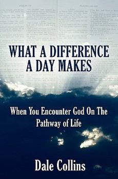 Paperback What A Difference A Day Makes: When You Encounter God On The Pathway of Life Book