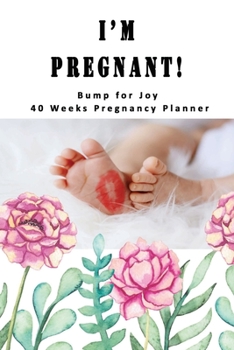 I'm Pregnant - Bump for Joy 40 Weeks Pregnancy Planner: Guided Sections with journal memory record and Keepsake book | Perfect gift for Expectant Mother | Warm Baby Feet