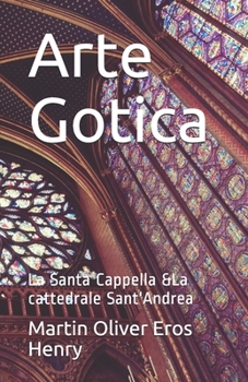 Paperback Arte Gotica: La Santa Cappella &La cattedrale Sant'Andrea [Italian] Book