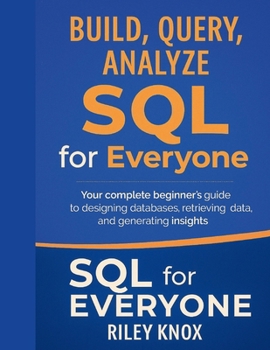 Paperback Build, Query, Analyze: SQL for Everyone: Your complete beginner's guide to designing databases, retrieving data, and generating insights Book