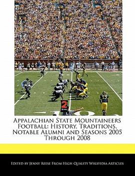 Paperback Appalachian State Mountaineers Football: History, Traditions, Notable Alumni and Seasons 2005 Through 2008 Book