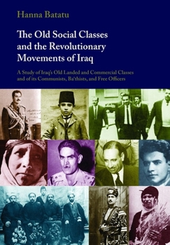 Paperback The Old Social Classes and the Revolutionary Movements of Iraq: A Study of Iraq's Old Landed and Commercial Classes and of Its Communists, Ba'thists, Book