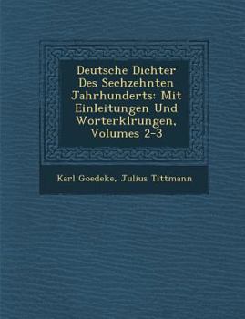 Paperback Deutsche Dichter Des Sechzehnten Jahrhunderts: Mit Einleitungen Und Worterkl Rungen, Volumes 2-3 [German] Book