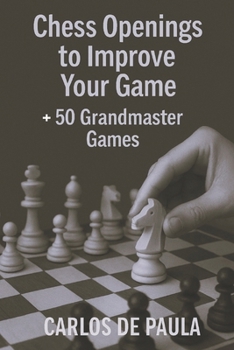 Paperback Chess Openings to Improve Your Game: + 50 Grandmaster Games Book