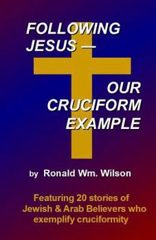 Paperback Following Jesus--Our Cruciform Example: Featuring 20 stories of contemporary Jewish and Arab Believers who exemplify cruciformity Book