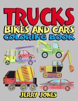 Trucks, Bikes and Cars Coloring Book : Cars Coloring Book for Kids and Toddlers - Coloring Book for Boys, Girls, Activity Books for Preschoolers