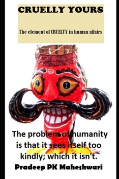 Paperback Cruelly Yours: The element of Cruelty in Human affairs Book