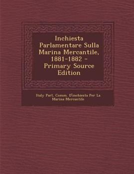 Paperback Inchiesta Parlamentare Sulla Marina Mercantile, 1881-1882 - Primary Source Edition [Italian] Book
