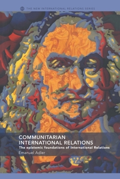 Paperback Communitarian International Relations: The Epistemic Foundations of International Relations Book