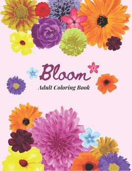 Paperback Bloom Adult Coloring Book: 40 Designs of Relaxing Flowers Designs. Relax, Fun, Easy Large Print Coloring Pages Simple and Beautiful Flowers Desig Book