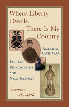 Paperback Where Liberty Dwells, There Is My Country: American Civil War Letters, Photographs and News Reports Book