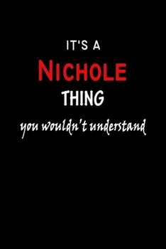 It's a  Nichole  Thing You Wouldn't Understandl: Nichole First Name Personalized Journal 6x9 Notebook, Wide Ruled (Lined) blank pages, Funny Cover for Girls and Women, Red White Text on Black