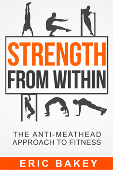 Paperback Strength from Within: The Anti-Meathead Approach to Fitness Book