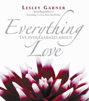 Paperback Everything I've Ever Learned about Love. Lesley Garner Book