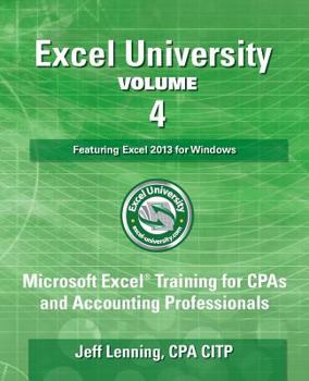 Paperback Excel University - Volume 4 - Featuring Excel 2013 for Windows: Microsoft Excel Training for CPAs and Accounting Professionals Book