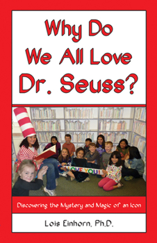 Paperback Why Do We All Love Dr. Seuss?: Discovering the Mystery and Magic of an Icon Book