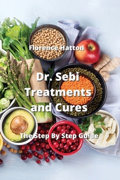 Paperback Dr. Sebi Treatments and Cures: The Step By Step Guide Book