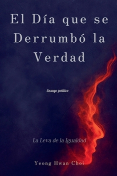 El Día que se Derrumbó la Verdad: La Leva de la Igualdad (Spanish Edition)