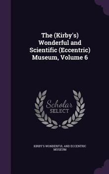 Hardcover The (Kirby's) Wonderful and Scientific (Eccentric) Museum, Volume 6 Book