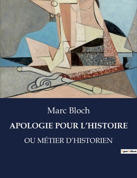 Paperback Apologie Pour l'Histoire: Ou Métier d'Historien [French] Book