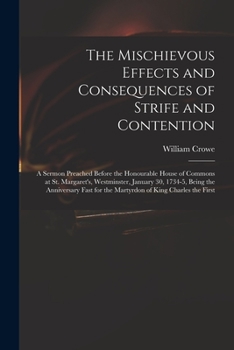 Paperback The Mischievous Effects and Consequences of Strife and Contention: a Sermon Preached Before the Honourable House of Commons at St. Margaret's, Westmin Book