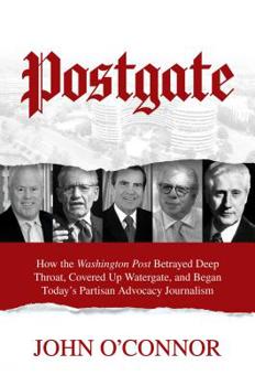 Hardcover Postgate: How the Washington Post Betrayed Deep Throat, Covered Up Watergate, and Began Today's Partisan Advocacy Journalism Book
