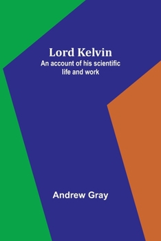 Paperback Lord Kelvin: An account of his scientific life and work Book