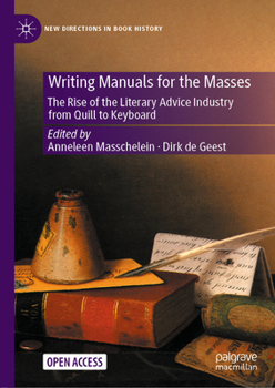 Writing Manuals for the Masses : The Rise of the Literary Advice Industry from Quill to Keyboard - Book  of the New Directions in Book History