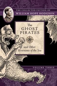 Paperback The Ghost Pirates and Other Revenants of the Sea: The Collected Fiction of William Hope Hodgson, Volume 3 Book