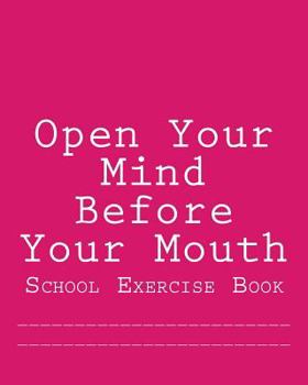 Paperback Open Your Mind Before Your Mouth: School Exercise Book