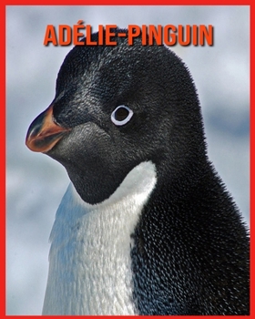 Adélie-Pinguin: Kinderbuch der lustigen Fakten & erstaunliche Fotos