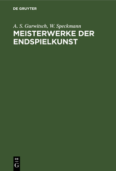 Hardcover Meisterwerke Der Endspielkunst: Ausgewählte Schachstudien Mit Eingehenden Erläuterungen [German] Book