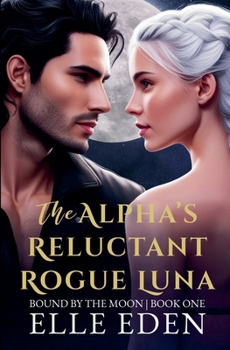 Paperback The Alpha's Reluctant Rogue Luna Book