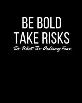 be bold take risks journal: small be bold take risk live life journal