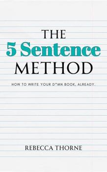 Paperback The 5 Sentence Method: How to Write Your D*mn Book, Already. Book