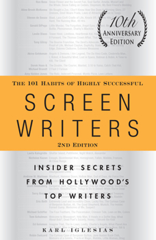 The 101 Habits of Highly Successful Screenwriters: Insider's Secrets from Hollywood's Top Writers