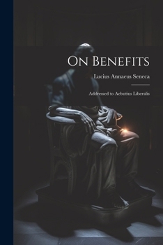 Paperback On Benefits: Addressed to Aebutius Liberalis Book