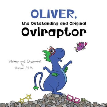 Oliver, the Outstanding and Original Oviraptor: A Roaring Adventure in Seeing the World Differently with Glasses (DinoSprout Educational Book Series)
